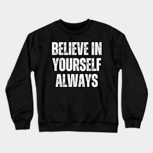 Inspirational and Motivational Quotes for Success - Believe In Yourself Always Crewneck Sweatshirt